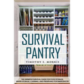 Survival Pantry: The Definitive Survival Guide for Food Storage, Water Storage, Canning, and Preserving for Emergencies - Paperback