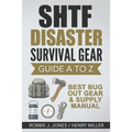 SHTF Disaster Survival Gear Guide A to Z: Best Bug Out Gear & Supply Manual - Paperback