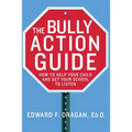 The Bully Action Guide: How to Help Your Child and Get Your School to Listen - Paperback