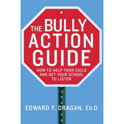The Bully Action Guide: How to Help Your Child and Get Your School to Listen - Paperback