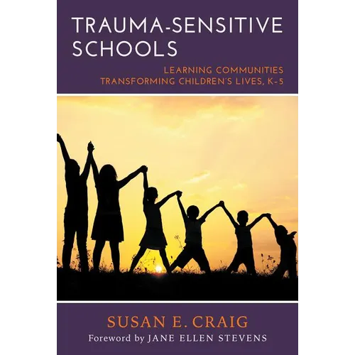 Trauma-Sensitive Schools: Learning Communities Transforming Children's Lives, K-5 - Paperback