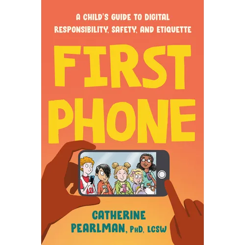 First Phone: A Child's Guide to Digital Responsibility, Safety, and Etiquette - Paperback